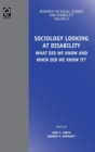 Sociology Looking at Disability : What Did we Know and When Did we Know it? - Book