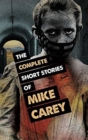 The Complete Short Stories of Mike Carey - Book