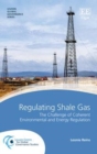 Regulating Shale Gas : The Challenge of Coherent Environmental and Energy Regulation - eBook