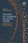 Rise of Common Political Order : Institutions, Public Administration and Transnational Space - eBook