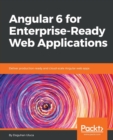Angular 6 for Enterprise-Ready Web Applications - Book