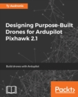 Designing Purpose-Built Drones for Ardupilot Pixhawk 2.1 - Book