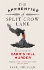 The Apprentice of Split Crow Lane : The Story of the Carr's Hill Murder - Book