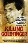 Killing Goldfinger : The Secret, Bullet-Riddled Life and Death of Britain's Gangster Number One - As Featured in BBC Drama 'The Gold' - Book
