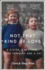 Not That Kind of Love : the heart-breaking story of love and loss by Greg Wise - Book