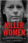 Killer Women : Chilling, Dark and Gripping True Crime Stories of Women Who Kill - Book