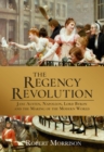 The Regency Revolution : Jane Austen, Napoleon, Lord Byron and the Making of the Modern World - Book