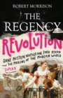The Regency Revolution : Jane Austen, Napoleon, Lord Byron and the Making of the Modern World - Book