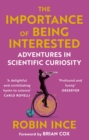 The Importance of Being Interested : Adventures in Scientific Curiosity - eBook