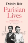 Parisian Lives : Samuel Beckett, Simone de Beauvoir and Me - a Memoir - Book