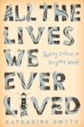All the Lives We Ever Lived : Seeking Solace in Virginia Woolf - Book