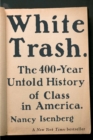 White Trash : The 400-Year Untold History of Class in America - Book