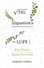 The Equations of Life : How Physics Shapes Evolution - Book