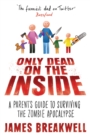 Only Dead on the Inside : A Parent's Guide to Surviving the Zombie Apocalypse - Book