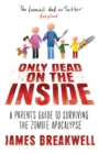 Only Dead on the Inside : A Parent's Guide to Surviving the Zombie Apocalypse - eBook