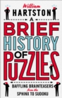 A Brief History of Puzzles : 120 of the World's Most Baffling Brainteasers from the Sphinx to Sudoku - Book