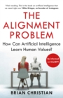 The Alignment Problem : How Can Artificial Intelligence Learn Human Values? - Book