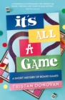 It's All a Game : A Short History of Board Games - Book