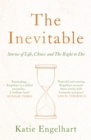 The Inevitable : Stories of Life, Choice and the Right to Die - Book