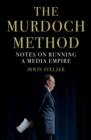 The Murdoch Method : Notes on Running a Media Empire - Book