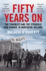 Fifty Years On : The Troubles and the Struggle for Change in Northern Ireland - Book