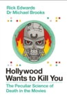 Hollywood Wants to Kill You : The Peculiar Science of Death in the Movies - Book