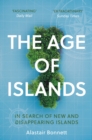 The Age of Islands : In Search of New and Disappearing Islands - Book