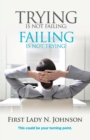 Trying Is Not Failing Failing Is Not Trying - Book