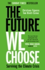The Future We Choose : 'Everyone should read this book' MATT HAIG - Book