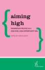 Aiming High : Progressive Politics in a High-Risk, High-Opportunity Era - Book