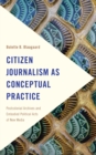 Citizen Journalism as Conceptual Practice : Postcolonial Archives and Embodied Political Acts of New Media - Book