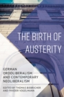 The Birth of Austerity : German Ordoliberalism and Contemporary Neoliberalism - Book