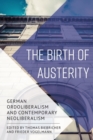 The Birth of Austerity : German Ordoliberalism and Contemporary Neoliberalism - Book