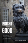 The Bright and the Good : The Connection between Intellectual and Moral Virtues - Book