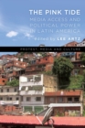 The Pink Tide : Media Access and Political Power in Latin America - Book