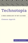 Technotopia : A Media Genealogy of Net Cultures - Book