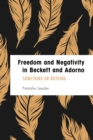 Freedom and Negativity in Beckett and Adorno : Something or Nothing - Book