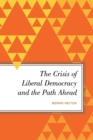 The Crisis of Liberal Democracy and the Path Ahead : Alternatives to Political Representation and Capitalism - Book
