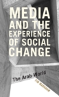 Media and the Experience of Social Change : The Arab World - Book