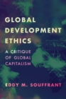 Global Development Ethics : A Critique of Global Capitalism - Book