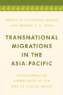 Transnational Migrations in the Asia-Pacific : Transformative Experiences in the Age of Digital Media - Book