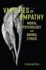 Varieties of Empathy : Moral Psychology and Animal Ethics - Book