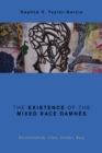 The Existence of the Mixed Race Damnes : Decolonialism, Class, Gender, Race - Book