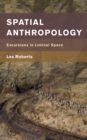 Spatial Anthropology : Excursions in Liminal Space - Book