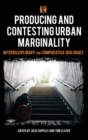 Producing and Contesting Urban Marginality : Interdisciplinary and Comparative Dialogues - Book