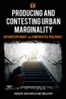 Producing and Contesting Urban Marginality : Interdisciplinary and Comparative Dialogues - Book