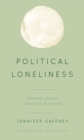 Political Loneliness : Modern Liberal Subjects in Hiding - Book