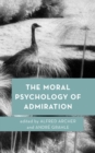 The Moral Psychology of Admiration - Book