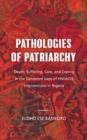 Pathologies of Patriarchy : Death, Suffering, Care, and Coping in the Gendered Gaps of HIV/AIDS Interventions in Nigeria - Book