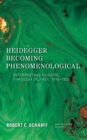 Heidegger Becoming Phenomenological : Interpreting Husserl through Dilthey, 1916-1925 - Book